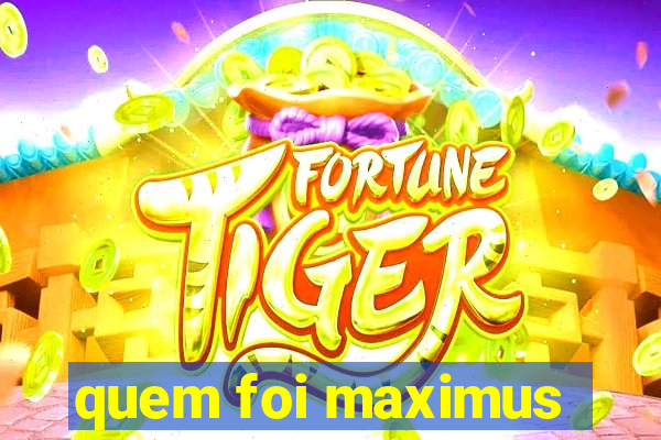 quem foi maximus